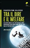 Tra il dire e il welfare. Lo stato sociale nel mare della crisi. Esperienze e idee per un nuovo welfare equo e partecipato libro