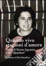 Quando vivo stagioni d'amore. Storia di Sarina Ingrassia e del «Quartiere» libro