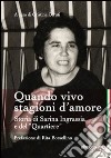 Quando vivo stagioni d'amore. Storia di Sarina Ingrassia e del «Quartiere» libro