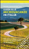 Guida alle microvacanze in Italia. 100 piccoli viaggi e soggiorni di turismo responsabile ed ecologico libro di Grottanelli de' Santi Eduardo