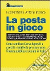 La posta in gioco. Come cambiare cassa depositi e prestiti: manifesto per una nuova finanza pubblica e sociale in Italia libro
