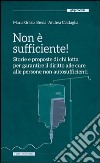 Non è sufficiente! Storie e proposte di chi lotta per garantire il diritto alle cure alle persone non autosufficienti libro