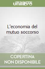 L'economia del mutuo soccorso libro