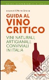 Guida al vino critico. Vini naturali, artigianali, conviviali in Italia 2015 libro