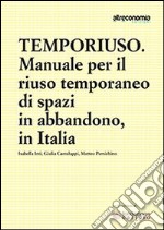 Temporiuso. Manuale per il riuso temporaneo di spazi in abbandono