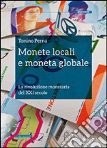 Monete locali e moneta globale. La rivoluzione monetaria del XXI secolo libro