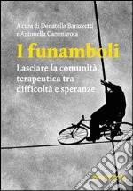 I funamboli. Lasciare la comunità terapeutica tra difficoltà e speranze libro