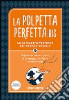 La polpetta perfetta bis. Le 70 ricette perfette dei «cuochi sociali». Polpette di carne e pesce, di formaggio e verdure, vegan friendly libro