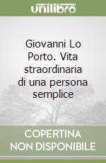 Giovanni Lo Porto. Vita straordinaria di una persona semplice libro