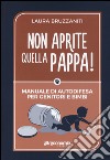 Non aprite quella pappa! Manuale di autodifesa per genitori e bimbi libro