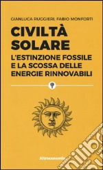 Civiltà solare. L'estinzione fossile e la scossa delle energie rinnovabili libro