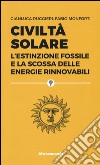 Civiltà solare. L'estinzione fossile e la scossa delle energie rinnovabili libro