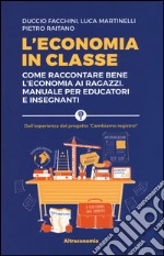 L'economia in classe. Come raccontare bene l'economia ai ragazzi. Manuale per educatori e insegnanti libro