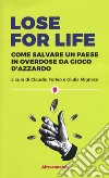 Lose for life. Come salvare un paese in overdose da gioco d'azzardo libro