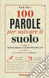 100 parole per salvare il suolo. Piccolo dizionario urbanistico-italiano libro