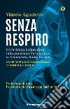 Senza respiro. Un'inchiesta indipendente sulla pandemia Coronavirus, in Lombardia, Italia, Europa. Come ripensare un modello di sanità pubblica libro di Agnoletto Vittorio