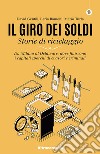 Il giro dei soldi. Storie di riciclaggio. Da Milano al Delaware: dove finiscono i capitali sporchi di evasori e criminali libro