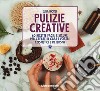 Pulizie creative. 60 ricette facili e sicure per creare in casa i vostri cosmetici e detersivi libro di Nicoli Elisa