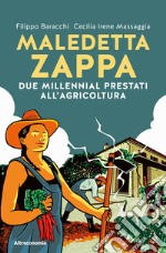 Maledetta zappa. Due millennial prestati all'agricoltura libro