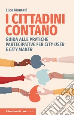 I cittadini contano. Guida alle pratiche partecipative per city user e city maker libro