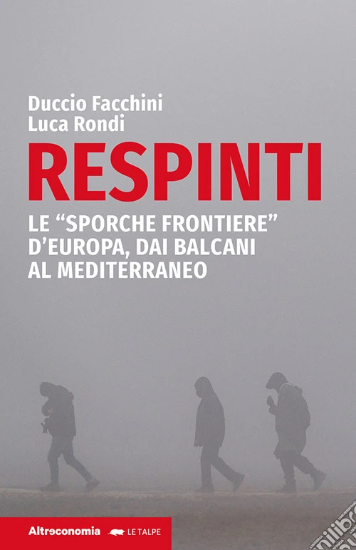 Respinti. Le «sporche frontiere» d'Europa, dai Balcani al Mediterraneo