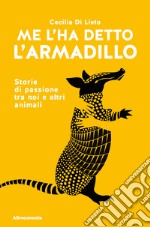 Me l'ha detto l'armadillo. Storie di passione tra noi e altri animali