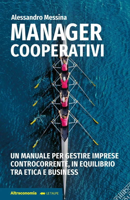 Manager cooperativi. Un manuale per gestire imprese controcorrente, in equilibrio tra etica e business