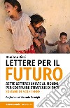 Lettere per il futuro. Sette lettere inviate al mondo, per costruire strategie di pace. 20 anni di Soleterre libro