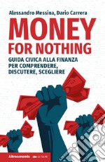 Money for nothing. Guida civica alla finanza per comprendere, discutere, scegliere libro