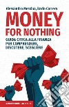 Money for nothing. Guida civica alla finanza per comprendere, discutere, scegliere libro