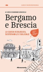 Bergamo e Brescia. La guida ecologica, sostenibile e solidale