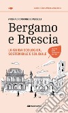 Bergamo e Brescia. La guida ecologica, sostenibile e solidale libro