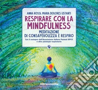Respirare con la mindfulness. Meditazione di consapevolezza e respiro