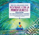 Respirare con la mindfulness. Meditazione di consapevolezza e respiro