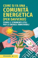 Come si fa una comunità energetica (per davvero!). Storie e strumenti utili per le energie rinnovabili libro