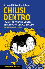 Chiusi dentro. I campi di confinamento nell'Europa del XXI secolo libro