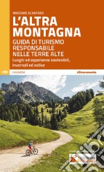 L'altra montagna. Guida di turismo responsabile nelle terre alte libro