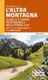 L'altra montagna. Guida di turismo responsabile nelle terre alte libro