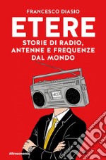 Etere. Storie di rado, antenne e frequenze dal mondo libro