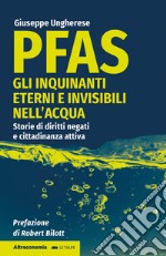 PFAS. Gli inquinanti eterni e invisibili nell'acqua. Storie di diritti negati e cittadinanza attiva libro