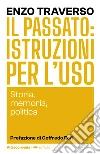 Il passato: istruzioni per l'uso. Storia, memoria, politica libro