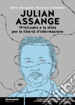 Julian Assange WikiLeaks e la sfida per la libertà d'informazione