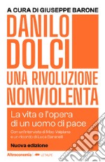 Danilo Dolci. Una rivoluzione nonviolenta. La vita e l'opera di un uomo di pace. Nuova ediz. libro