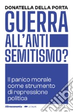 Guerra all'antisemitismo? Il panico morale come strumento di repressione politica libro