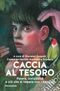 Caccia al tesoro. Potere, invisibilità e ciò che si impara con i bambini libro
