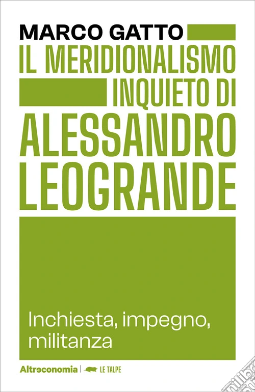 Il meridionalismo inquieto di Alessandro Leogrande. Inchiesta, impegno, militanza