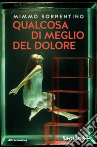 Qualcosa di meglio del dolore libro