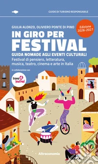 In giro per festival. Guida nomade agli eventi culturali. Festival di pensiero, letteratura, musica, teatro, cinema e arte in Italia 2026-2027 libro