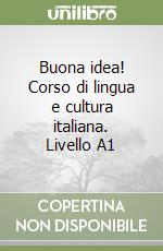 Buona idea! Corso di lingua e cultura italiana. Livello A1 libro