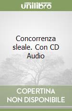 Concorrenza sleale. Con CD Audio libro